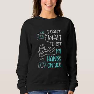 Cant Wait To Get My Hands On You Massage Therapist Sweatshirt
