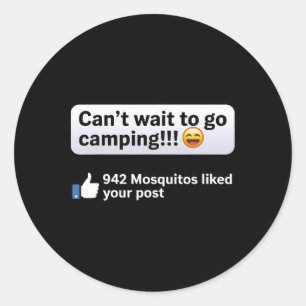 Can't Wait To Go Camping 942 Mosquitos Liked Your Classic Round Sticker