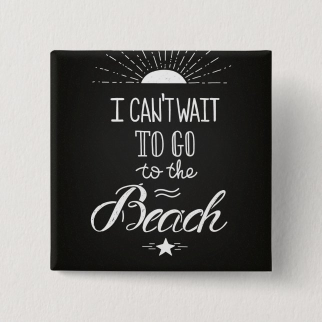 Can'T Wait To Go To The Beach Pinback Button (Front)