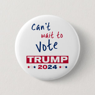 Can't wait to Vote TRUMP 2024 Button
