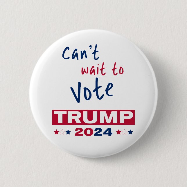 Can't wait to Vote TRUMP 2024 Button (Front)