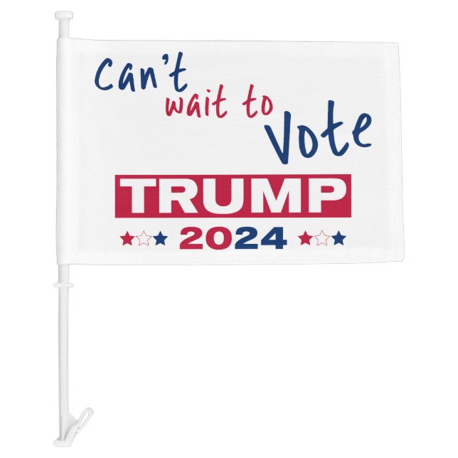 Can't wait to Vote TRUMP 2024 Car Flag (Front)