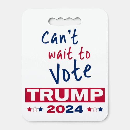 Cant wait to Vote TRUMP 2024 Seat Cushion