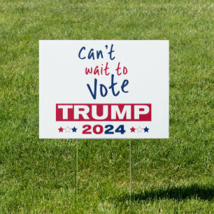 Can't wait to Vote TRUMP 2024 Sign