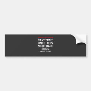 Can't Wait Until This Nightmare Ends Trump 2025 Bumper Sticker