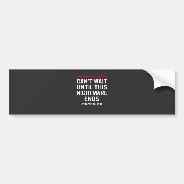 Can't Wait Until This Nightmare Ends Trump 2025 Bumper Sticker (Front)