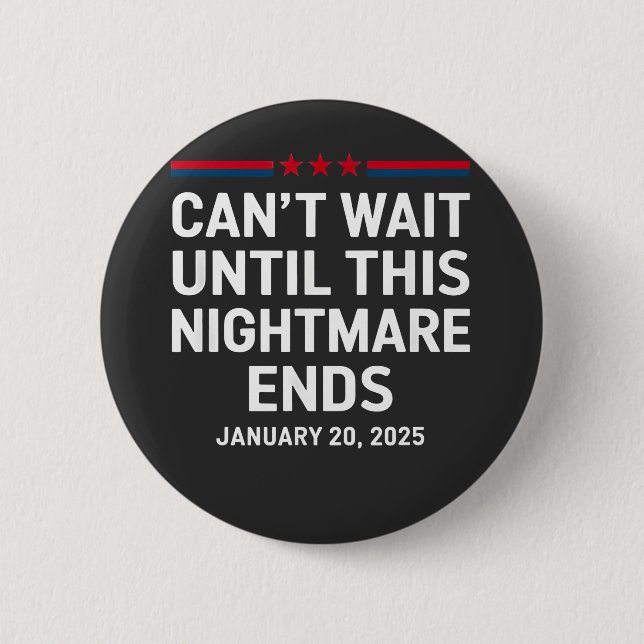 Can't Wait Until This Nightmare Ends Trump 2025 Button (Front)