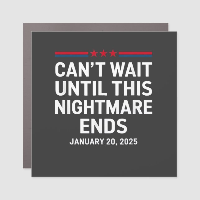 Can't Wait Until This Nightmare Ends Trump 2025 Car Magnet (Front)