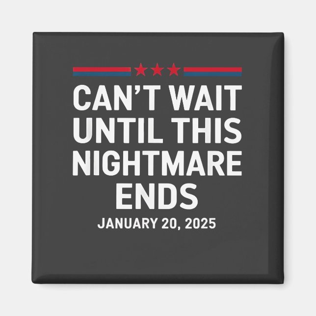 Can't Wait Until This Nightmare Ends Trump 2025 Magnet (Front)
