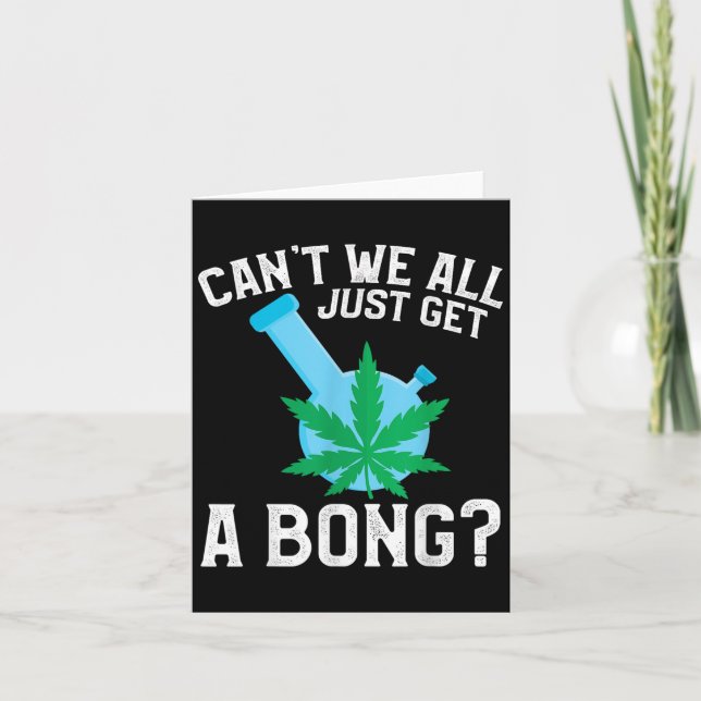 Can't We All Just Get A Bong  Card (Front)