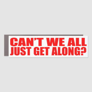Can't we all just get along?  car magnet