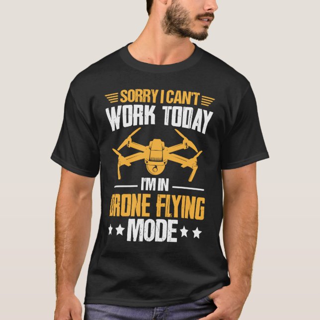 Can't Work Dron Flying Mode  Drone Pilot Enthusias T-Shirt (Front)