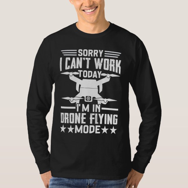 Can't Work Dron Flying Mode  Drone Pilot Enthusias T-Shirt (Front)