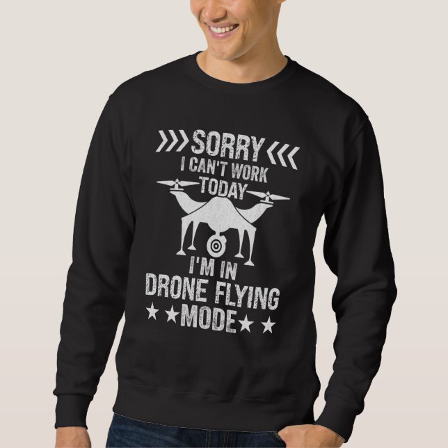Can't Work Dron Flying Mode Drone Pilot Enthusiast Sweatshirt (Front)