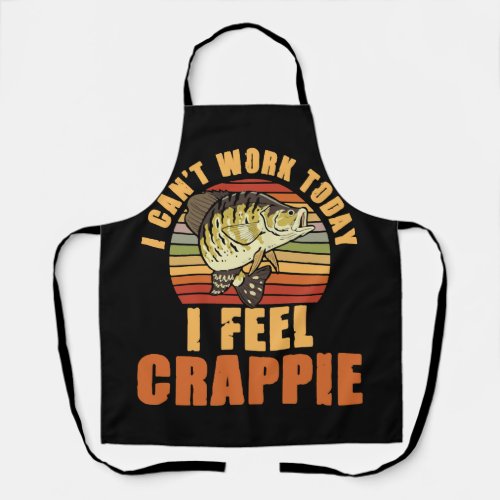 Cant Work I Feel Crappie Fishing Fisherman Crappie Apron