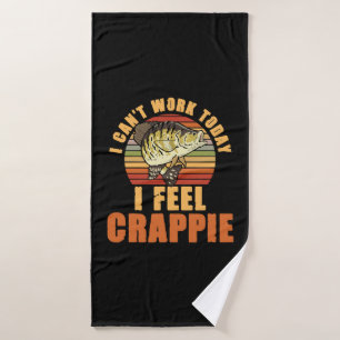 Cant Work I Feel Crappie Fishing Fisherman Crappie Bath Towel