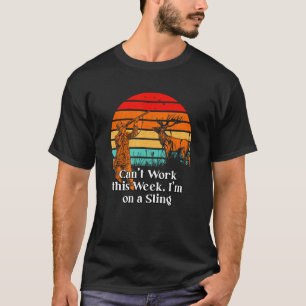 Cant Work on a Sling Hunting Pun Hunter Joke Emplo T-Shirt