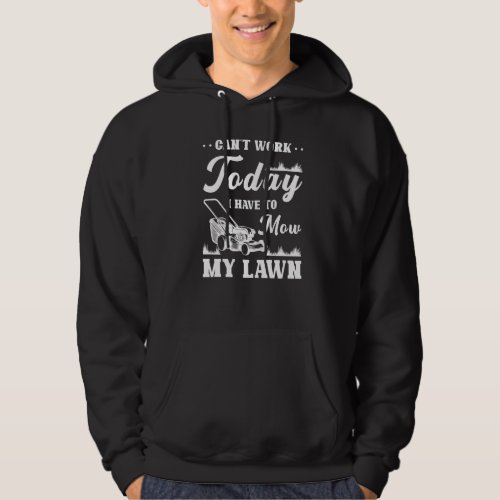 Cant Work Today I Have To Mow My Lawn Gardener Ga Hoodie
