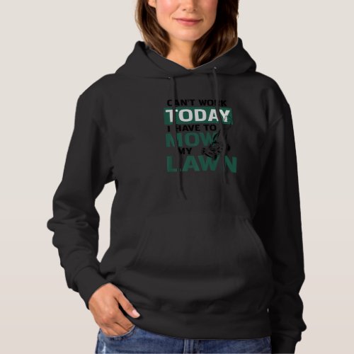Cant Work Today I Have To Mow My Lawn Gardening G Hoodie