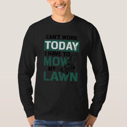 Cant Work Today I Have To Mow My Lawn Gardening G T_Shirt