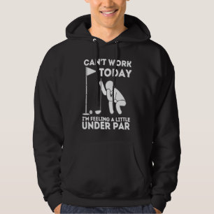 Can't Work Today I'm Feeling A Little Under Par  G Hoodie