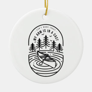 Can't Work Today My Arm Is In A Cast Ceramic Ornament