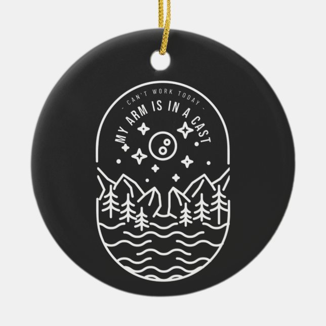 Can't Work Today My Arm Is In A Cast Ceramic Ornament (Front)