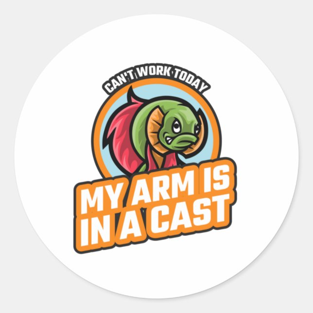 Can't Work Today My Arm Is In A Cast Classic Round Sticker (Front)
