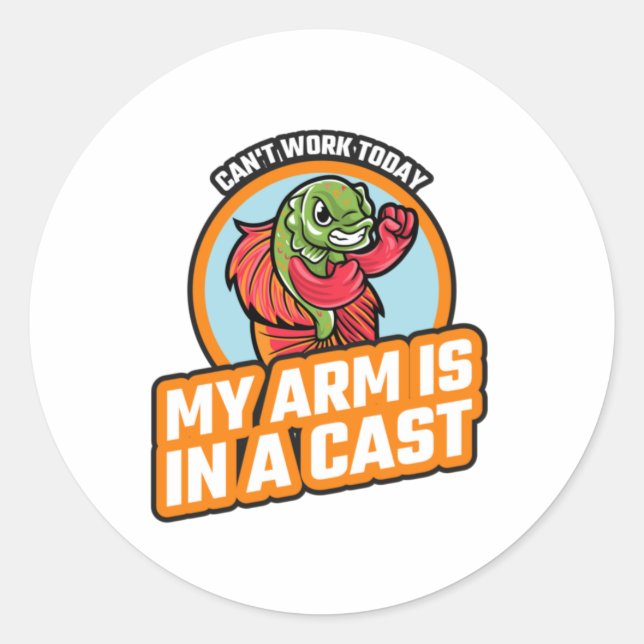 Can't Work Today My Arm Is In A Cast Classic Round Sticker (Front)