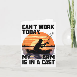 Can't Work Today My Arm Is In A Cast Fishing Card