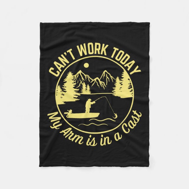 Can't Work Today My Arm Is In A Cast Funny Fishing Fleece Blanket (Front)