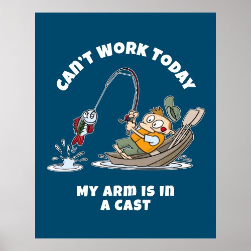 Cant Work Today My Arm Is In A Cast Funny Fishing Poster
