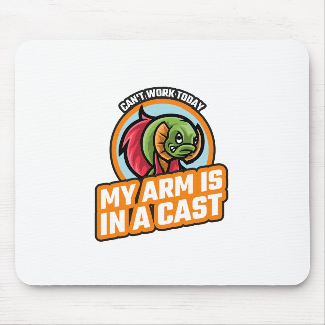 Can't Work Today My Arm Is In A Cast Mouse Pad (Front)