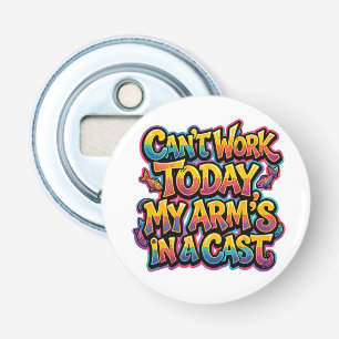 Can't Work Today My Arm's In A Cast Funny Fishing Bottle Opener