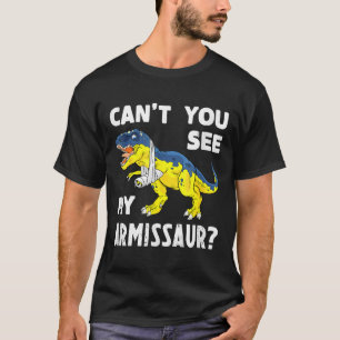 Can't You See My Armissaur Funny Broken Arm Injury T-Shirt