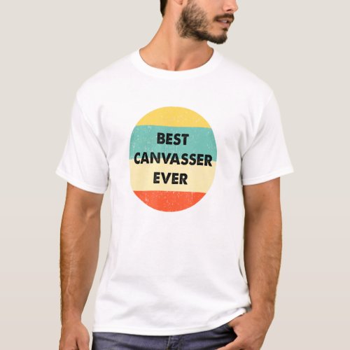 Canvasser Best Canvasser Ever T_Shirt