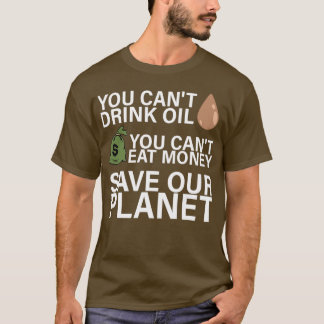 Canx27t Drink Oil Canx27t Eat Money Save Our Plane T-Shirt