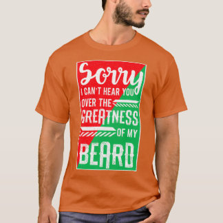 Canx27t Hear You Over Greatness Of My Beard Dad Gi T-Shirt
