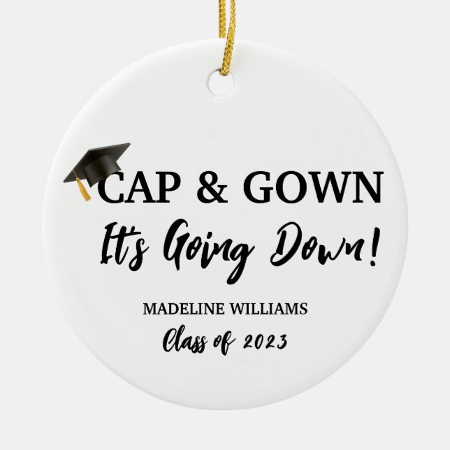 Cap and Gown It's Going Down Graduation Ceramic Ornament (Front)