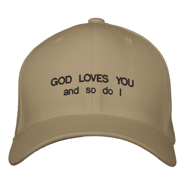 Cap that has GOD LOVES YOU and so do I  on it. (Front)