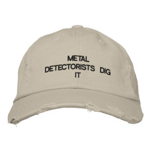 Cap with METAL DETECTORISTS DIG IT on the front.