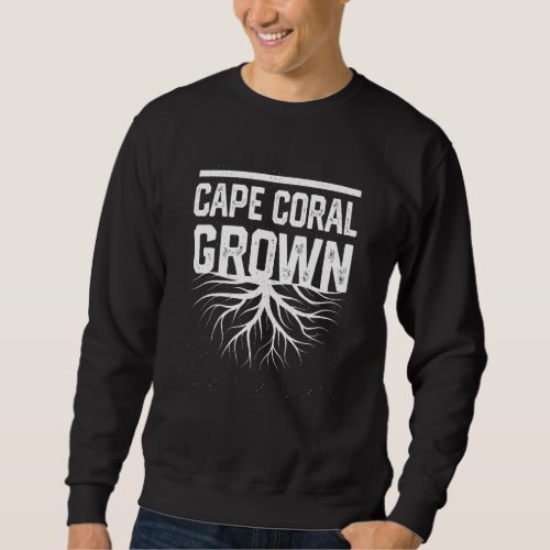 Cape Coral Grown Resident  Local Pride Hometown Fl Sweatshirt