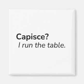 Capisce? I Run the Table. – Kitchen Magnet