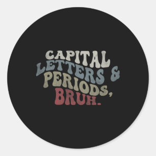 Capital Letters And Periods Bruh Classic Round Sticker
