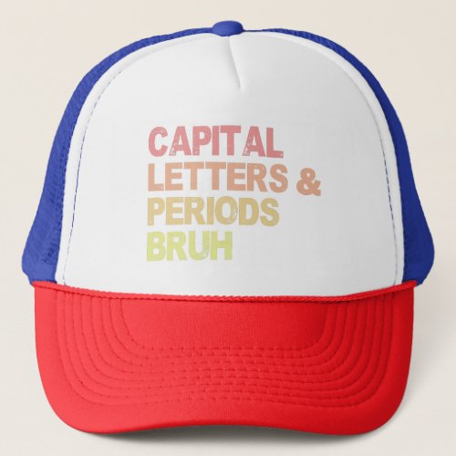 Capital Letters And Periods Bruh ELA Teacher Funn Trucker Hat