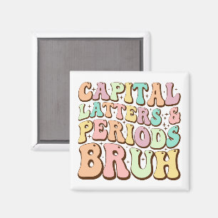 Capital Letters And Periods Bruh ELA Teacher Funny Magnet