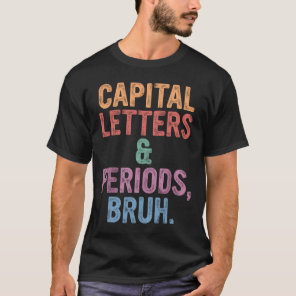 Capital Letters And Periods Bruh English Teacher  T-Shirt