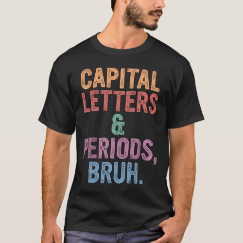 Capital Letters And Periods Bruh English Teacher  T_Shirt