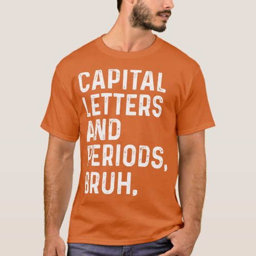 Capital Letters And Periods Bruh Funny English Tea T_Shirt