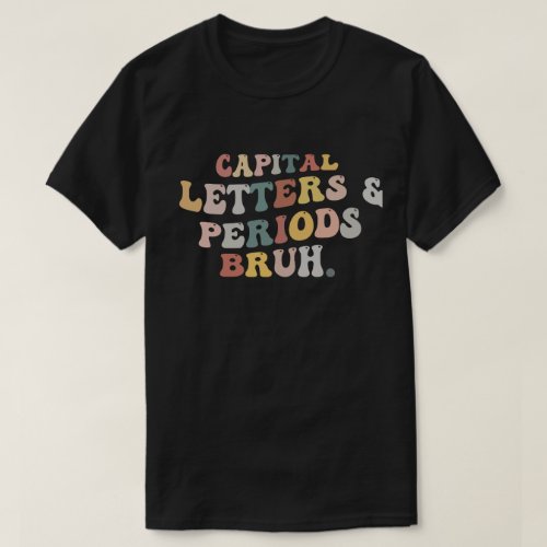 Capital Letters And Periods Bruh funny quotes T_Shirt